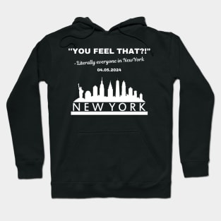 You Feel That? Literally everyone in New York Hoodie